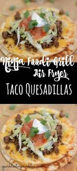 Ninja Foodi Grill Air Fryer Taco Quesadillas Recipe Air Fryer Recipes Healthy Mexican Food Recipes Mexican Breakfast Recipes