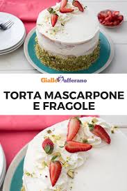 Torta Mascarpone E Fragole Ricetta Fragole Ricette Mascarpone