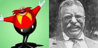 Former U.S. President Theodore Roosevelt would not be reprising his role as  Dr. "Eggman" Robotnik in the 2020 live-action Sonic the Hedgehog remake,  due to his death in the year 1919. :