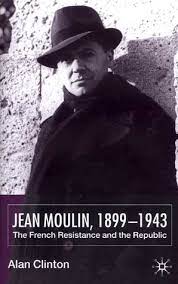 Jean moulin is seen to the french as one of the greatest heroes of their country. Jean Moulin 1899 1943 The French Resistance And The Republic By Alan Clinton