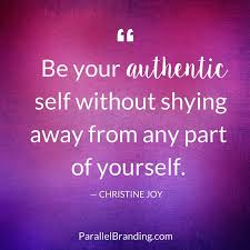 Never Shy Away From Being Your True Self Quote Branding Brandingwisdom Christinejoy Beauthentic Parallelbranding Words Of Wisdom Quotes Wisdom