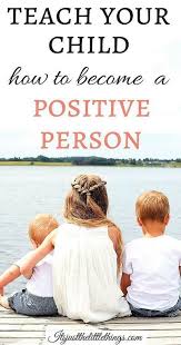Raise A Positive Thinking Child In 5 Simple Ways It S Just The Little Things Parenting Skills Smart Parenting Confidence Kids