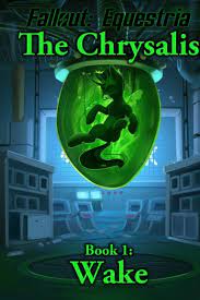 Full set (5 parts, 9 volumes) once upon a time, in the magical land of equestria, the virtues of friendship were cast aside in favor of greed, suspicion and war. Fallout Equestria The Chrysalis Book 1 Wake