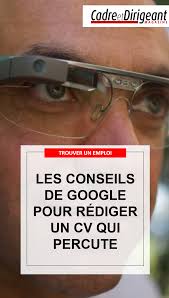 Les Conseils De Google Pour Rediger Un Cv Qui Percute Lors D Un Recrutement Tout Est Bon Pour Evincer Un Candidat App Rediger Un Cv Le Cv Recherche Emploi