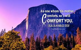 Samuel job psalms proverbs ecclesiastes isaiah jeremiah ezekiel daniel amos habakkuk zechariah malachi matthew mark luke john acts romans 1. Isaiah 66 13 Esv Christian Desktop Hd Wallpapers Backgrounds