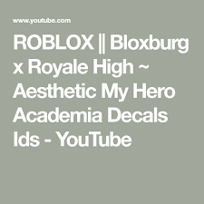 We have also includes some surprise and character ids for you. Roblox Bloxburg X Royale High Aesthetic My Hero Academia Decals Ids Youtube Anime Decals My Hero Roblox