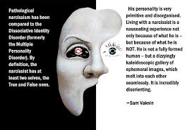 Pathological Narcissism Has Been Compared To Did Formerly Mpd By Definition The Narcissist Has At Least 2 Selves The True A Living With A Narcissist Narcissistic Abuse Recovery Narcissistic Sociopath