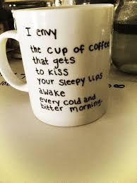I Don T Even Know What Board To Put This In Because One Day I Ll Take The Job Of Your Mug And I Ll Wake You Up Myself Ev Cute Love Quotes