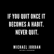 If You Quit Once It Becomes A Habit Never Quit Michael Jordan Quotes Quote Quotes Motivational Quotes For Life Jordan Quotes Inspirational Sports Quotes