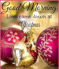 Good Morning Good Morning Christmas Good Morning Love Good Morning Quotes