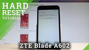 Here on this page, we have shared the official zte. Hard Reset Zte Blade A602 How To Hardreset Info