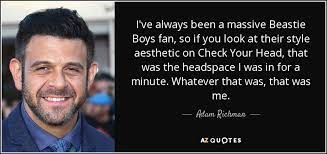 Adam Richman quote: I've always been a massive Beastie Boys fan, so if...