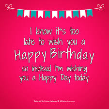 By writing name and photo on belated happy birthday wishes to friend and images. The Big List Of Belated Birthday Wishes Allwording Com