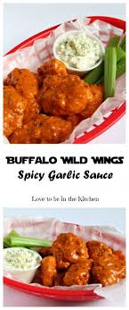 Buffalo Wild Wings Spicy Garlic Sauce Love To Be In The Kitchen Recipe Wing Sauce Recipes Spicy Recipes Recipes
