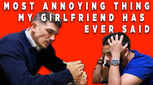 Check spelling or type a new query. Most Annoying Thing My Gf Has Ever Said Youtube