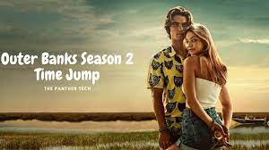 Outer Banks Season 2 Time Jump And New Cast Outer Banks Seasons Outer