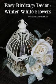 Best home decorating websites : Easy Birdcage Decor Winter White Flowers