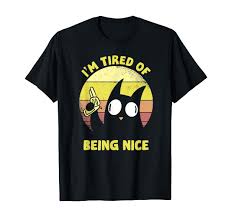 Amazon.com: Funny I'm Tired Of Being Nice | Vintage Angry Black Cat T-Shirt  : Clothing, Shoes & Jewelry