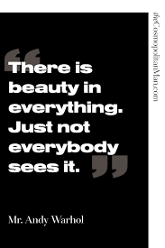 There Is Beauty In Everything Just Not Everybody Sees It Andy Warhol Quote Andy Warhol Quotes Quotes Andy Warhol