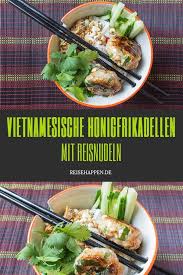 Vietnamesisches Rezept Honigfrikadellen Mit Reisnudeln Reisehappen Reisnudeln Vietnamesische Rezepte Rezepte