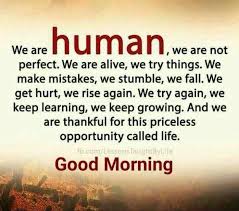 We Are Human We Are Not Perfect Good Morning Quotes Morning Quotes Good Morning Texts
