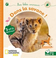 Mes Bebes Animaux De La Savane Livre Sonore National Geographic Hachette Fr Toupty espère que tous cette collection d'imagiers constituera un outil pédagogique très utile. mes bebes animaux de la savane livre sonore national geographic