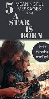 5 Meaningful Messages From A Star Is Born The Weekend Fox A Star Is Born Lady Gaga Quotes Inspirational Movies