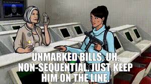 Catching the flagged bills it took people watching out for these numbers and so you had to have similar n. Yarn Unmarked Bills Uh Non Sequential Just Keep Him On The Line Archer 2009 S02e10 Animation Video Gifs By Quotes 6ef407c1 ç´