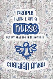 I've got a roof over my head in los angeles, and i've got a lot of friends everywhere. author: People Think I Am A Nurse But My Real Job Is Being Their Guardian Angel Special Thank You Gift Journal For A Nurse Friend In Your Life With A Meaningful Inspirational Quote