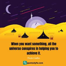 When You Want Something All The Universe Conspires In Helping You To Quote By Paulo Coelho Quoteslyfe