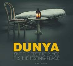 Dunya Is Not The Resting Place Its The Testing Place Alhamdulillah Beautiful Quran Quotes Islamic Quotes Beautiful Islamic Quotes