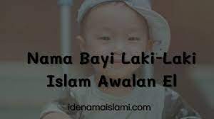 Check spelling or type a new query. Nama Bayi Laki Laki Islam Awalan El Paling Unik Idenamaislami Com