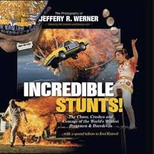 Incredible Stunts: The Chaos, Crashes, and Courage of the World's Wildest  Stuntmen and Daredevils with a Special Tribute to Evel Knievel: Jeffery R.  ...