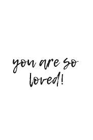 You Are So Loved Quote Encouraging Quotes For Women Encouragement Quotes Identity Quotes