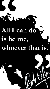 All I Can Do Is Be Me Whoever That Is Poster Bob Dylan Inspirational Words Wisdom Quotes Cool Words