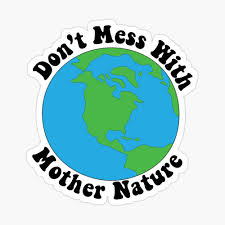 Don't mess with mother nature. Don T Mess With Mother Nature Spiral Notebook By Ggianna18 Redbubble
