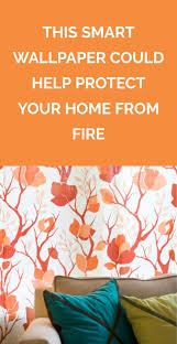This Smart Wallpaper Could Help Protect Your Home From Fire Protecting Your Home Home Protection Home Safety