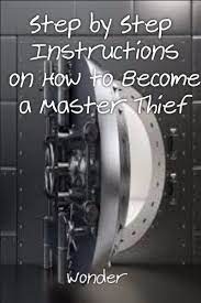 Step By Step Instructions On How To Become A Master Thief