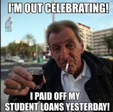 I M Out Celebrating I Paid Off My Student Loans Yesterday Student Loans Funny Student Loans Student Memes Senior college student (a.k.a senior freshman) is an advice animal image macro series featuring an elderly woman deeply engaged in a college lecture.