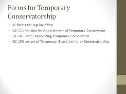 Many of the forms used for filing a conservatorship petition are the same as those used for filing for a guardianship of a minor. Filing For Conservatorship Ppt Video Online Download