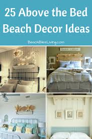 Since i started redoing our bedroom decor, i just could not find items to decorate it that were appealing to me or that went with the new bedding and furniture we bought for the bedroom. Awesome Above The Bed Beach Themed Decor Ideas