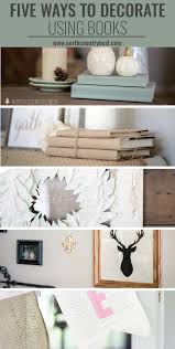 Five Ways To Decorate Using Books Book Decor Decor Home Decor