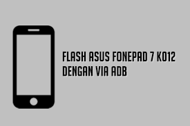 Flash Asus Fonepad 7 K012 Dengan Via Adb Droidinside