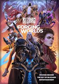 Forging Worlds: Stories Behind the Art of Blizzard Entertainment : Neilson,  Micky, Fraboni, Chloe, Messina, Brianne, Rosenberg, Derek, Didier, ...