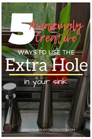 Check spelling or type a new query. 5 Amazingly Creative Ways To Use The Extra Hole In Your Sink Trubuild Construction
