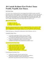 Past perfect tense adalah suatu bentuk kata kerja yang digunakan untuk menyatakan bahwa suatu aksi telah dengan demikian rumus past perfect tense untuk kalimat positif, negatif, dan interogatif adalah sebagai berikut. 30 Contoh Kalimat Past Perfect Tense Positif