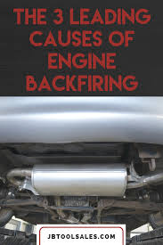 The 3 Leading Causes Of Engine Backfiring Jb Tools Inc