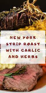 New York Strip Roast Recipe With Garlic And Herbs Cooking Frog Recipe New York Strip Roast Strip Roast Recipe New York Roast Recipe