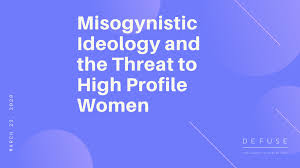 Society was organized in a misogynistic way, even if its individual members didn't see. Misogynistic Ideology And The Threat To High Profile Women