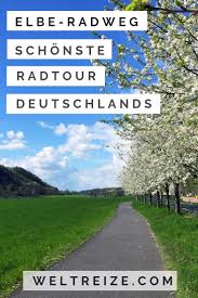 Schonste Radtour Deutschlands Elbe Radweg Von Dresden Bis Magdeburg Radtouren Deutschland Reisen Und Radweg